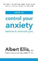 How to Control Your Anxiety Ellis Albert