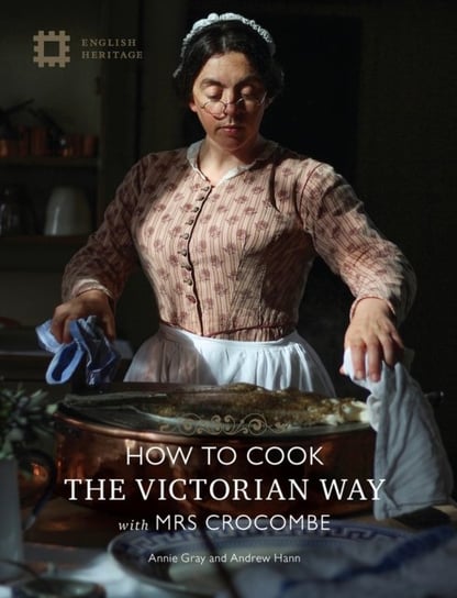 How to Cook the Victorian Way with Mrs Crocombe Annie Gray, Andrew Hann