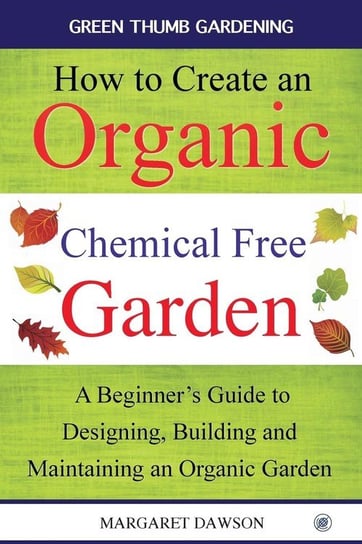 How to create an organic chemical free garden Dawson Margaret