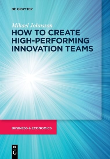 How to create high-performing innovation teams Mikael Johnsson