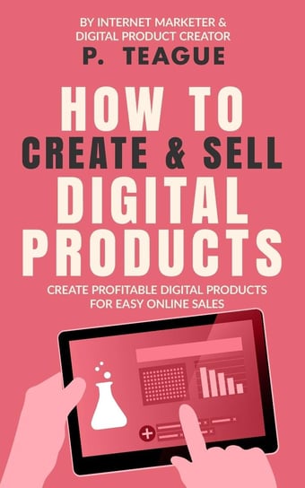How To Create & Sell Digital Products - ebook epub P. Teague