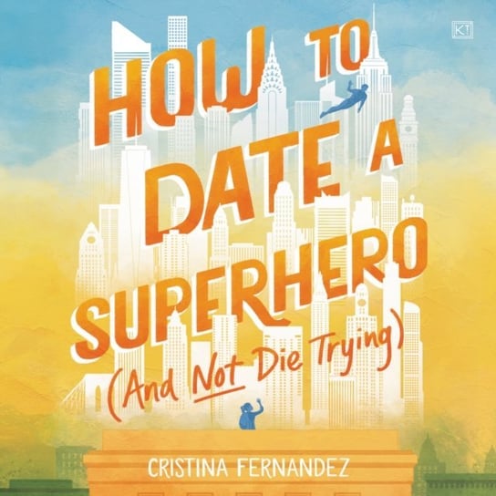 How to Date a Superhero (And Not Die Trying) Fernandez Cristina