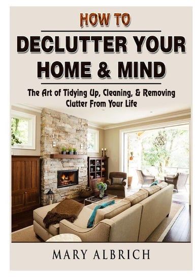 How to Declutter Your Home & Mind Albrich Mary