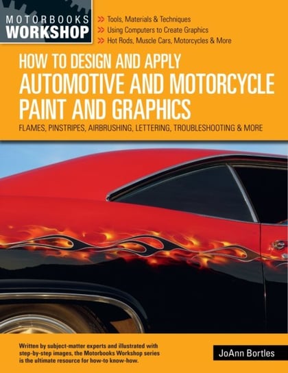 How to Design and Apply Automotive and Motorcycle Paint and Graphics: Flames, Pinstripes, Airbrushin JoAnn Bortles
