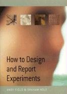 How to Design and Report Experiments Field Andy, Hole Graham J.