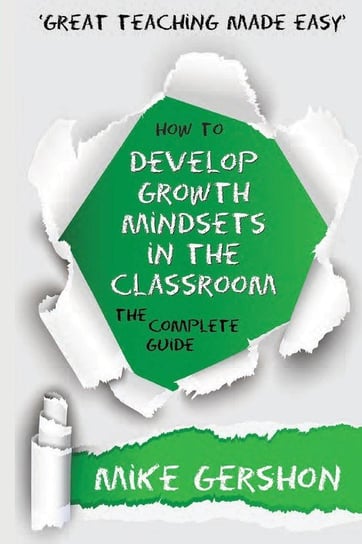 How to Develop Growth Mindsets in the Classroom The Complete Guide Gershon Mike