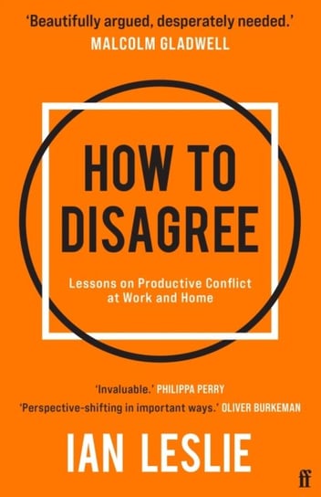 How to Disagree. Lessons on Productive Conflict at Work and Home Ian Leslie