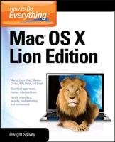 How to Do Everything Mac, OS X Lion Edition Spivey Dwight