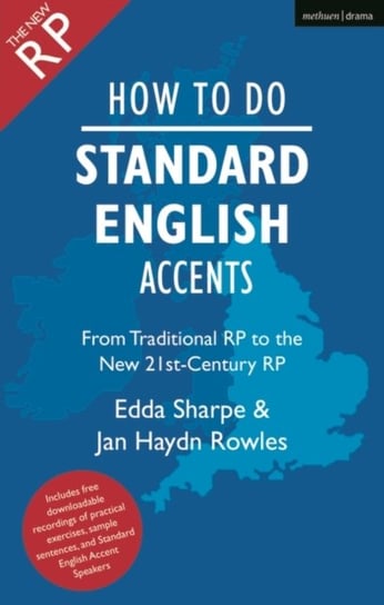 How to Do Standard English Accents: From Traditional RP to the New 21st-Century Neutral Accent Jan Haydn Rowles, Edda Sharpe