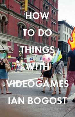 How to Do Things with Videogames Bogost Ian
