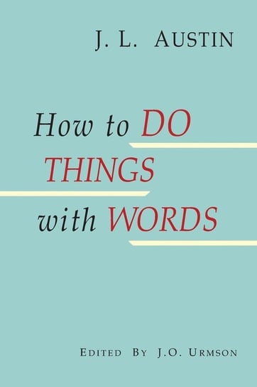 How to Do Things with Words Austin J. L.
