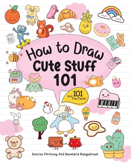 How To Draw 101 Cute Stuff For Kids Bancha Pinthong, Boonlerd Rangubtook