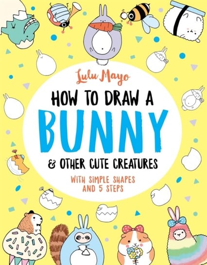 How to Draw a Bunny and other Cute Creatures Mayo Lulu