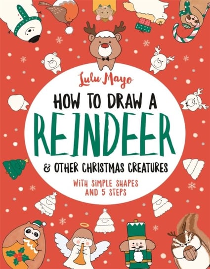 How to Draw a Reindeer and Other Christmas Creatures Mayo Lulu