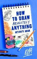 How to Draw Absolutely Anything Activity Book Ilya