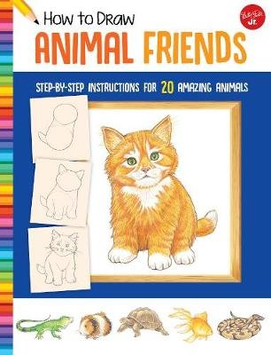 How to Draw Animal Friends: Step-by-step instructions for 20 amazing animals Mueller Peter