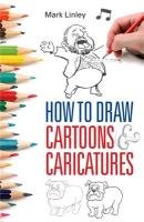 How To Draw Cartoons and Caricatures Linley Mark