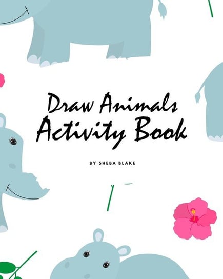 How to Draw Cute Animals Activity Book for Children (8x10 Coloring Book / Activity Book) Blake Sheba