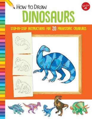 How to Draw Dinosaurs: Step-by-step instructions for 20 prehistoric creatures Jeff Shelly