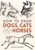 How to Draw Dogs, Cats, and Horses Zaidenberg Arthur