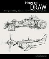 How to Draw: Drawing and Sketching Objects and Environments from Your Imagination Robertson Scott