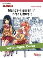 How To Draw Manga. Manga-Figuren in ihrer Umwelt Universal Publishing