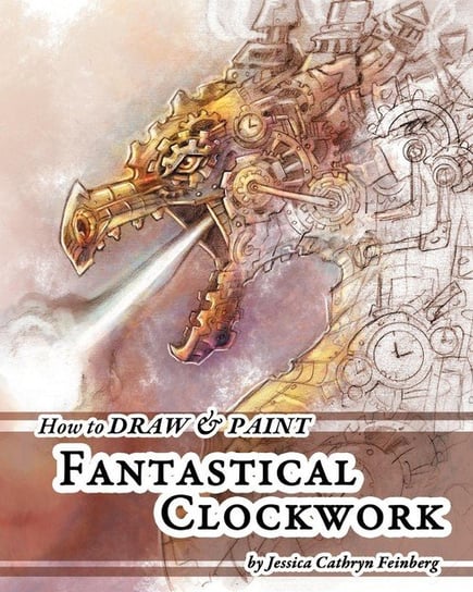 How to Draw & Paint Fantastical Clockwork Feinberg Jessica