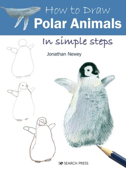 How to Draw: Polar Animals: In Simple Steps Jonathan Newey