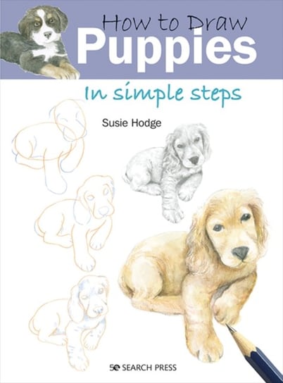 How to Draw: Puppies: In Simple Steps Susie Hodge
