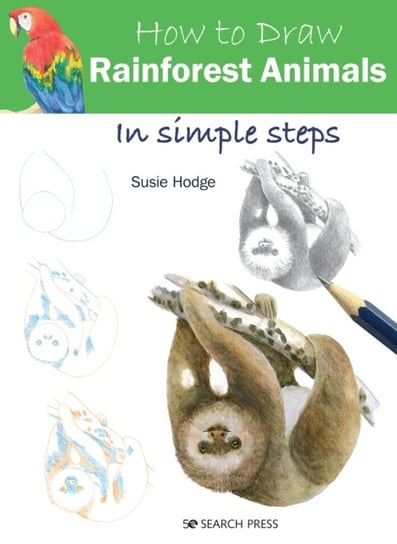 How to Draw. Rainforest Animals. In Simple Steps Hodge Susie