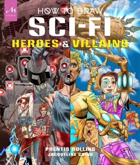 How to Draw Sci-Fi Heroes and Villains Prentis Rollins