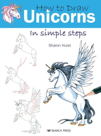 How to Draw: Unicorns: In Simple Steps Sharon Hurst