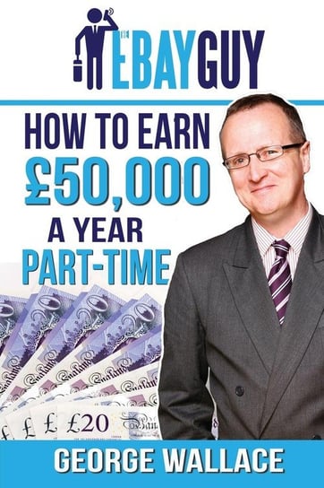 How to earn £50,000 a year part-time Wallace George