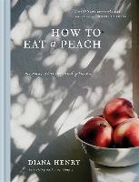 How to eat a peach Henry Diana
