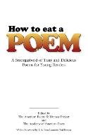 How to Eat a Poem: A Smorgasbord of Tasty and Delicious Poems for Young Readers American Poetry&. Literacy Project, Academy Of