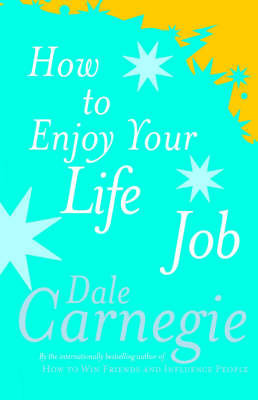 How To Enjoy Your Life And Job Carnegie Dale