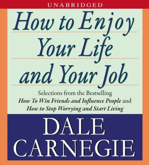How to Enjoy Your Life and Your Job Carnegie Dale