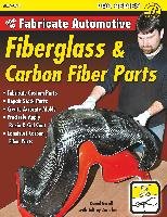 How to Fabricate Automotive Fiberglass & Carbon Fiber Parts Burrill Dan, Zurschmeide Jeffrey