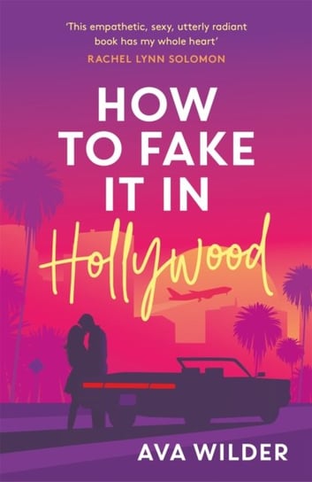 How to Fake it in Hollywood: A sensational fake-dating romance Ava Wilder