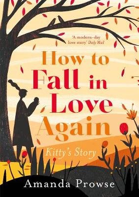 How to Fall in Love Again: Kitty's Story Prowse Amanda