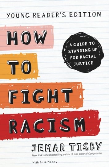 How to Fight Racism Young Readers Edition. A Guide to Standing Up for Racial Justice Tisby Jemar