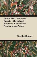 How to Find the Correct Remedy - The Value of Symptoms & Modalities Peculiar to the Patient Noel Puddephatt