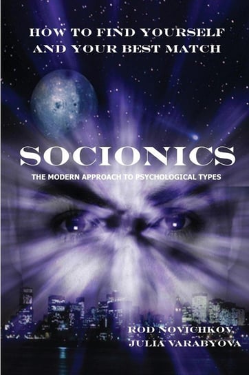 How to Find Yourself and Your Best Match. Socionics. the Modern Approach to Psychological Types Novichkov Rod