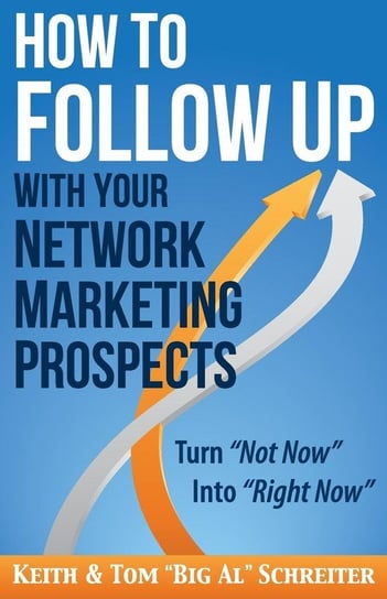 How to Follow Up With Your Network Marketing Prospects Schreiter Keith