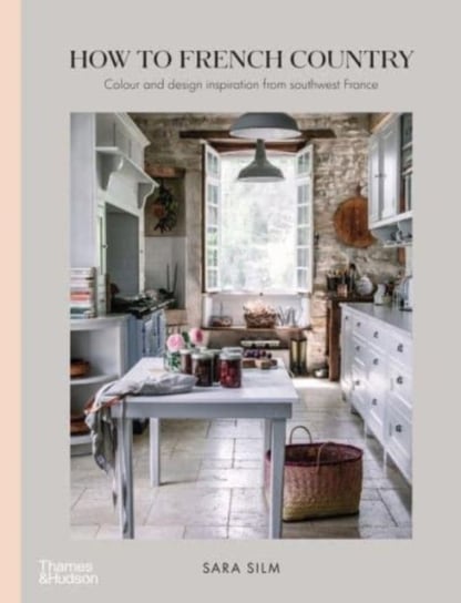 How to French Country: Colour and design inspiration from southwest France Sara Silm