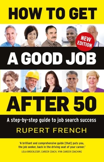 How to Get a Good Job After 50: A step-by-step guide to job search success Rupert French