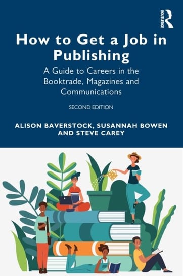 How to Get a Job in Publishing: A Guide to Careers in the Booktrade, Magazines and Communications Taylor & Francis Ltd.