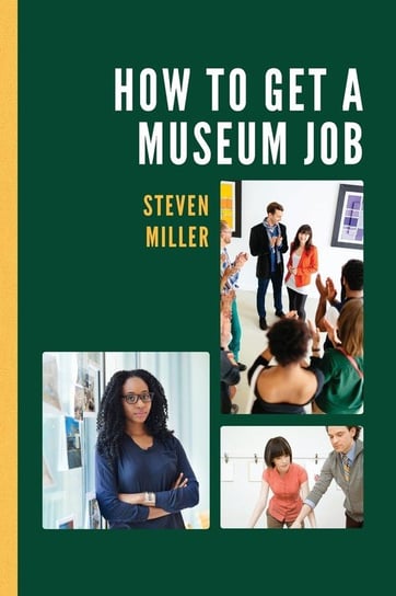 How to Get a Museum Job Miller Steven
