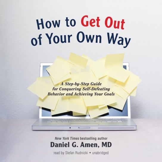 How to Get out of Your Own Way Amen Daniel G.