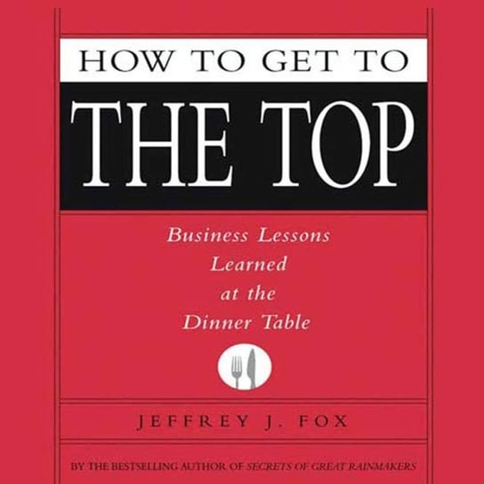 How to Get to the Top Fox Jeffrey J.